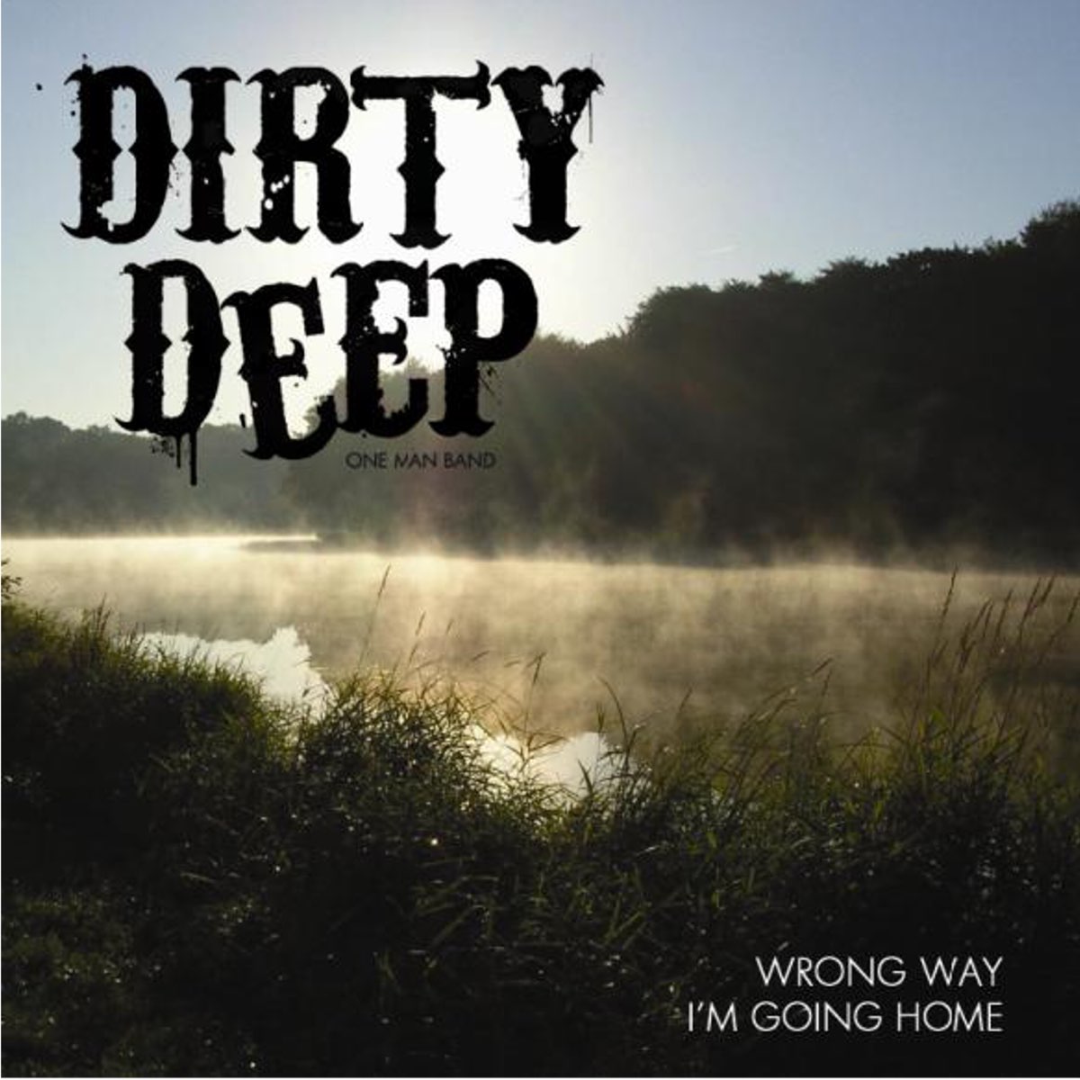 Going home music. Dirty Deep Band. I'M going Home. Wrong way. Wrong way Home.