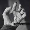 My Brother Is Sick - Single