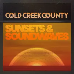 Sunsets & Soundwaves - EP by Cold Creek County album reviews, ratings, credits