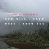 How Will I Know When I Know You - Single