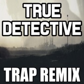 True Detective (Trap Remix) artwork