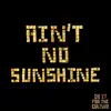 Ain't No Sunshine - Single album lyrics, reviews, download