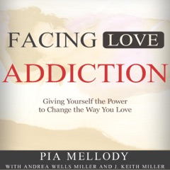 Facing Love Addiction: Giving Yourself the Power to Change the Way You Love (Unabridged)
