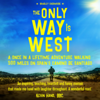 Bradley Chermside - The Only Way Is West: A Once In a Lifetime Adventure Walking 500 Miles On Spain's Camino de Santiago artwork
