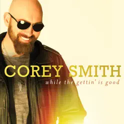 While The Gettin' Is Good - Corey Smith