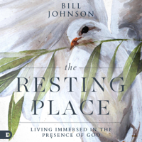 Bill Johnson - The Resting Place: Living Immersed in the Presence of God (Unabridged) artwork