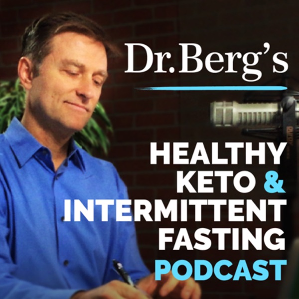Dr Berg’s Healthy Keto and Intermittent Fasting Podcast Dr Berg’s Healthy Keto and Intermittent Fasting Podcast