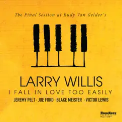 I Fall in Love Too Easily (The Final Session at Rudy Van Gelder's) by Larry Willis album reviews, ratings, credits