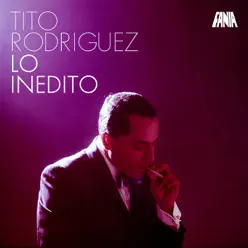 Lo Inédito - Tito Rodriguez Lo Inédito - Tito Rodriguez