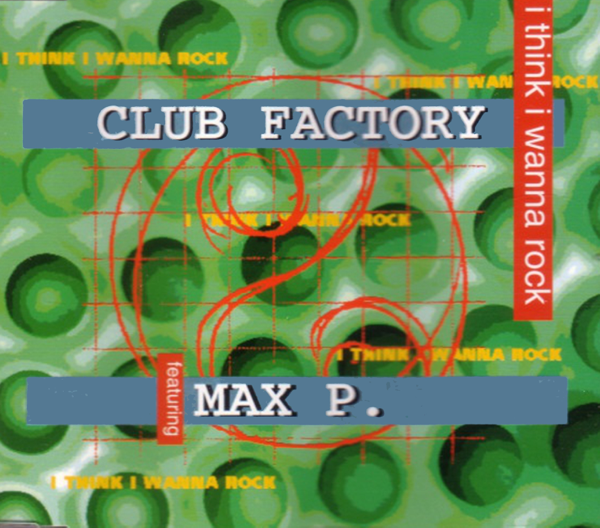 Download Club Factory - I Think I Wanna Rock (feat. Max P.) - EP (1994)  Album – Telegraph