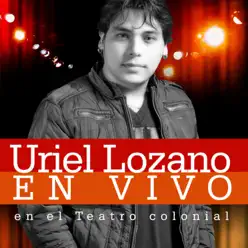 En Vivo en el Teatro Colonial (En Vivo) - Uriel Lozano