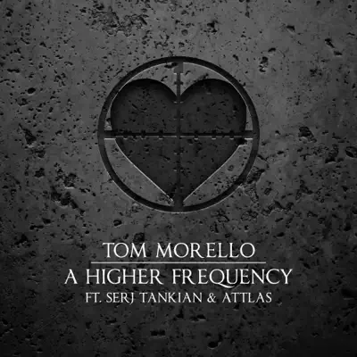 A Higher Frequency (feat. Serj Tankian and ATTLAS) - Tom Morello