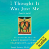 I Thought It Was Just Me (but it isn’t): Telling the Truth about Perfectionism, Inadequacy, and Power (Unabridged) - Brené Brown