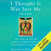 I Thought It Was Just Me (but it isn’t): Telling the Truth about Perfectionism, Inadequacy, and Power (Unabridged) - Brené Brown Cover Art