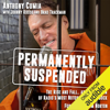Permanently Suspended: The Rise and Fall... and Rise Again of Radio's Most Notorious Shock Jock (Unabridged) - Anthony Cumia, Johnny Russo - contributor, Brad Trackman - contributor & Jim Norton - Foreword