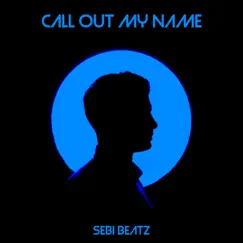 Call out my Name - Single by Sebi Beatz album reviews, ratings, credits
