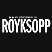 Röyksopp - Here She Comes Again