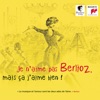 Je n'aime pas Berlioz, mais ça j'aime bien! artwork