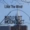 Like the Wind (feat. Bad Pilot) - Moon Dust lyrics