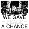 We Gave Peace a Chance