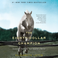 Elizabeth Letts - The Eighty-Dollar Champion: Snowman, The Horse That Inspired a Nation (Unabridged) artwork
