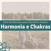 Harmonia e Chakras: Melhor Música Espiritual com Sons da Natureza para Relaxamento Corporal e Equilíbrio Interior - Arthur Dinís Harmonia