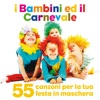 I Bambini Ed Il Carnevale (55 Canzoni Per La Tua Festa in Maschera)