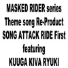 MASKED RIDER series Theme song Re-Product SONG ATTACK RIDE First featuring KUUGA KIVA RYUKI - EP