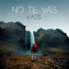 No Te Vas - Single