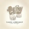 Takes A Breakup - Single album lyrics, reviews, download