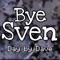 Bye Sven - Day by Dave lyrics