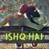 Ishq Hai - Single album lyrics, reviews, download