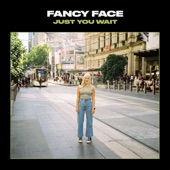 Fancy Face - Just You Wait