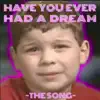Have You Ever Had a Dream? - Single album lyrics, reviews, download