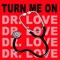 Turn Me On (Dr. Love) (Mr. Aleks Remix) - Oliver Riton lyrics