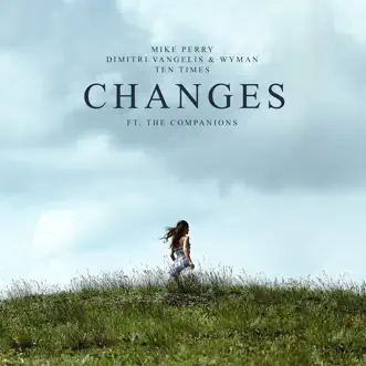 Changes (feat. The Companions) - Single by Mike Perry, Dimitri Vangelis & Wyman & TEN TIMES album reviews, ratings, credits