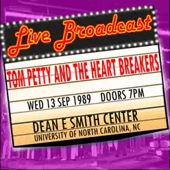 Live Broadcast - 13 September 1989 Dean E Smith Center, University of North Carolina NC (Live) - Tom Petty & The Heartbreakers