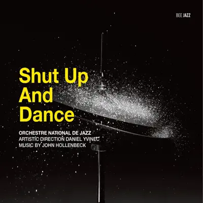 Shut Up and Dance - Orchestre National de Jazz Shut Up and Dance - Orchestre National de Jazz