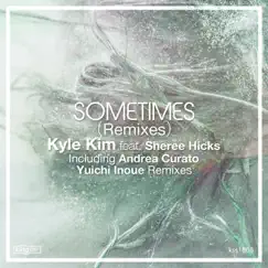 Sometimes (Remixes) [feat. Sheree Hicks] - Single by Kyle Kim album reviews, ratings, credits