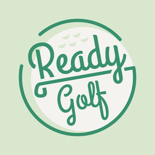 Ready Golf Podcast Ready Golf Podcast