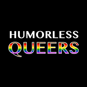 HUMORLESS QUEERS podcast