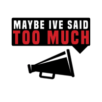 Maybe I've Said Too Much podcast