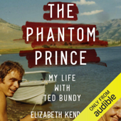 The Phantom Prince: My Life with Ted Bundy (Unabridged) - Elizabeth Kendall & Molly Kendall - contributor