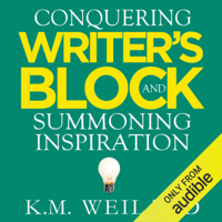 K.M. Weiland - Conquering Writer's Block and Summoning Inspiration: Learn to Nurture a Lifestyle of Creativity (Unabridged) artwork