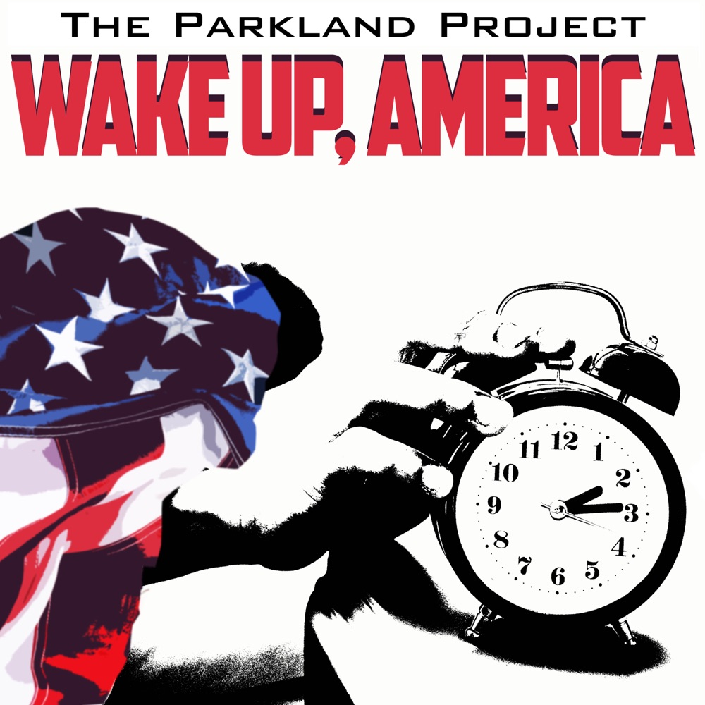 Wake up, America by The Parkland Project