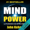 Mind Power: La Puissance de Votre Esprit - John Kehoe