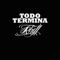 Todo Termina - Single - Rhiff Todo Termina - Single - Rhiff