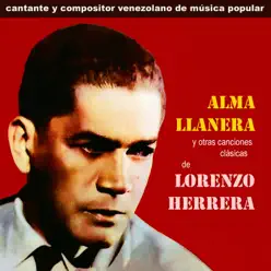 Alma Llanera y Otras Canciones Clasicas - Lorenzo Herrera