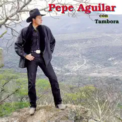 Pepe Aguilar con Tambora by Pepe Aguilar album reviews, ratings, credits