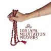 108 Japa Meditation Prayers: Spiritual Mantras and Repetitions, Meditation with Mala Beads album lyrics, reviews, download